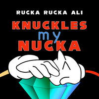 Knuckles My Nucka - Rucka Rucka Ali