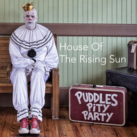 House of the Rising Sun - Puddles Pity Party