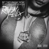 Bet They Know Now - Raven Felix, Wiz Khalifa