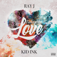 Feeling Like Love - Ray J, Kid Ink