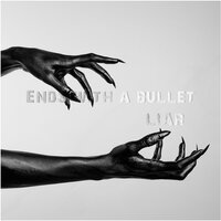 Liar - Ends With A Bullet