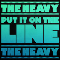 Put It on the Line - The Heavy