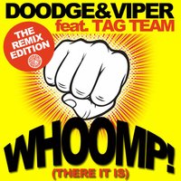Whoomp! (There It Is) [feat. Tag Team] - Doodge, Viper, Tag  Team