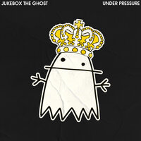 Under Pressure - Jukebox the Ghost