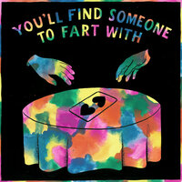 You'll Find Someone To Fart With - Tom Rosenthal