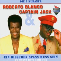 Ein bisschen Spaß muss sein - Captain Jack, Roberto Blanco