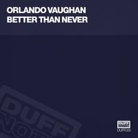 Better Than Never - Orlando Vaughan, Richard Earnshaw