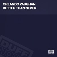 Better Than Never - Orlando Vaughan, Miguel Migs