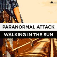 Walking In The Sun - Paranormal Attack