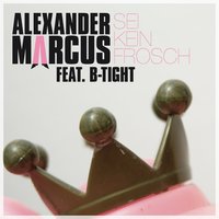 Sei Kein Frosch - Alexander Marcus, B-Tight