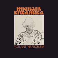 You Ain't The Problem - Michael Kiwanuka