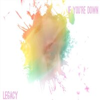 If You're Down - Legacy