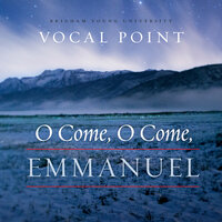 O Come, O Come, Emmanuel (Arr. T. Johnson & K. Evans) - BYU Vocal Point