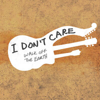 I Don't Care - Walk Off The Earth