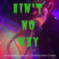 Ain't No Way - CITYBOISTREETS, Caskey, JTone