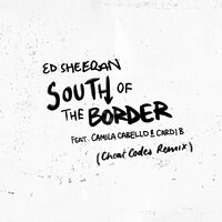 South of the Border - Ed Sheeran, Cheat Codes, Cardi B