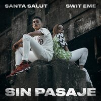 Sin Pasaje - Swit Eme, Santa Salut