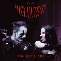 Rocket Heart - Santa Hates You