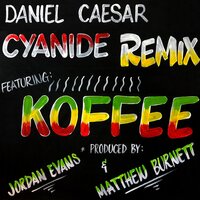 CYANIDE REMIX - Daniel Caesar, Koffee