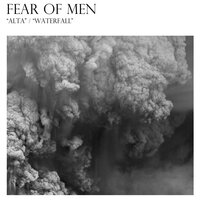 Alta/Waterfall - Fear of Men