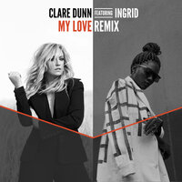 My Love - Clare Dunn, Ingrid
