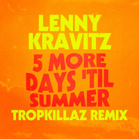 5 More Days 'Til Summer - Lenny Kravitz, Tropkillaz