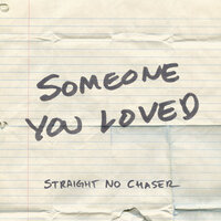 Someone You Loved - Straight No Chaser