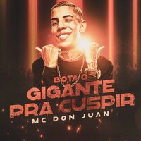 Bota o Gigante Pra Cuspir - MC Don Juan