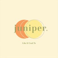 Like It Used To - Juniper