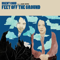Feet Off The Ground - Brent Cobb, Jade Bird
