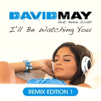 I'll Be Watching You (Marquito´s Sexy Cause We Can Rework Extended) - David May, Kelvin Scott