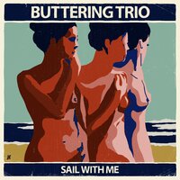 Sail With Me - Buttering Trio