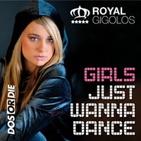 Girls Just Wanna Dance - Royal Gigolos