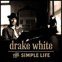 The Simple Life - Drake White