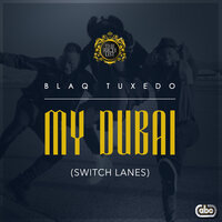My Dubai (Switch Lanes) - Blaq Tuxedo