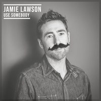 Use Somebody - Jamie Lawson