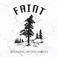 Faint - Speaking With Ghosts