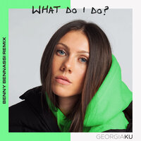 What Do I Do? - Georgia Ku, Benny Benassi