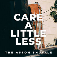 Care A Little Less - The Aston Shuffle