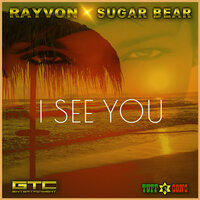 I See You - Rayvon, Sugar Bear, Rayvon, Sugar Bear