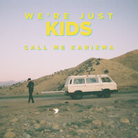 We're Just Kids - Call Me Karizma