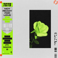 Not Ready For Love - TCTS, Maya B