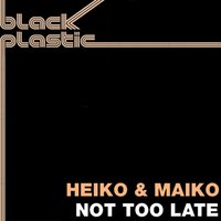 Not Too Late (Piano Dub) - Heiko & Maiko, Heiko