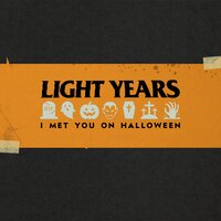 I Met You on Halloween - Light Years
