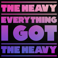 Everything I Got - The Heavy