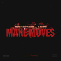 Make Moves - Rockie Fresh, 24hrs
