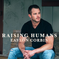 Raising Humans - Easton Corbin