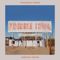 Trouble Town - Jordan Davis