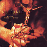 Under The Cross - Squealer