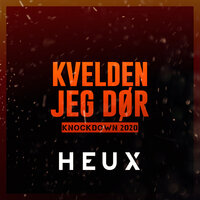 Kvelden Jeg Dør (Knockdown 2020) - Heux